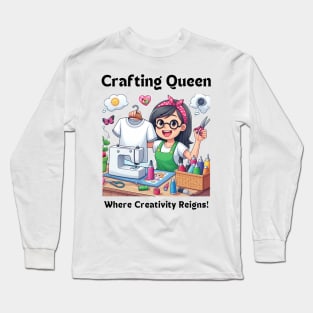 Crafting Queen:  Where Creativity Reigns Shirt Design Long Sleeve T-Shirt